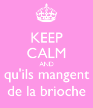 keep-calm-and-qu-ils-mangent-de-la-brioche