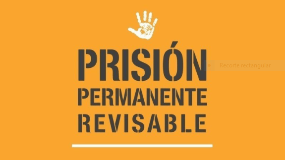 La Prisión Permanente&nbsp;Revisable.